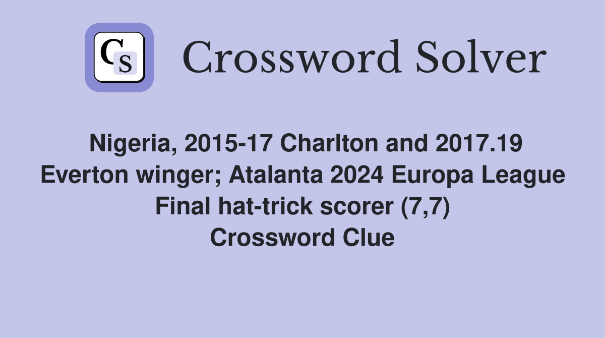 Nigeria, 201517 Charlton and 2017.19 Everton winger; Atalanta 2024 Europa League Final hat